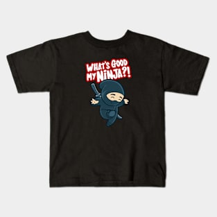 What's good my NINJA ? Kids T-Shirt